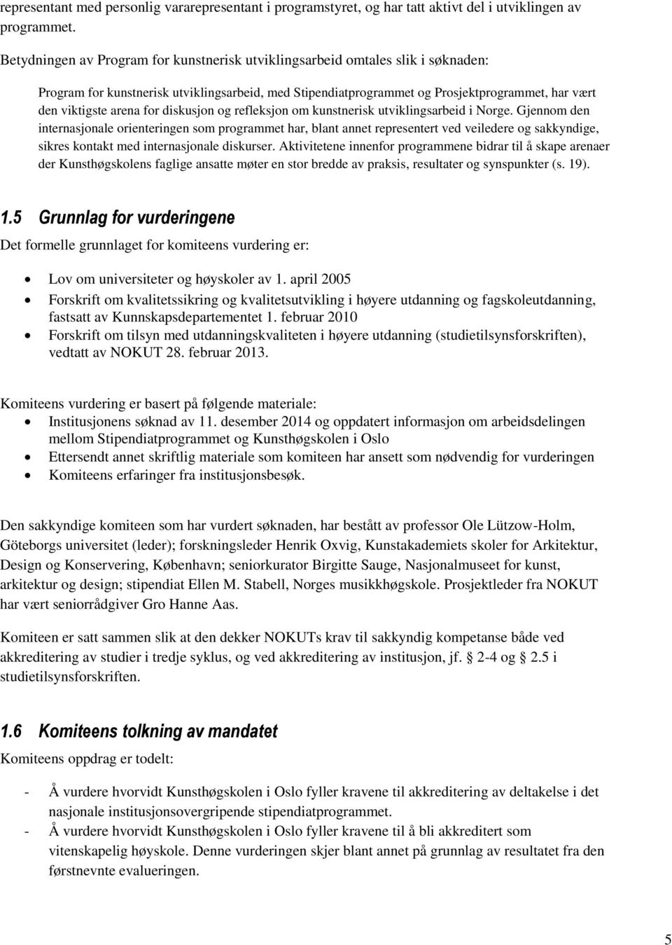 for diskusjon og refleksjon om kunstnerisk utviklingsarbeid i Norge.