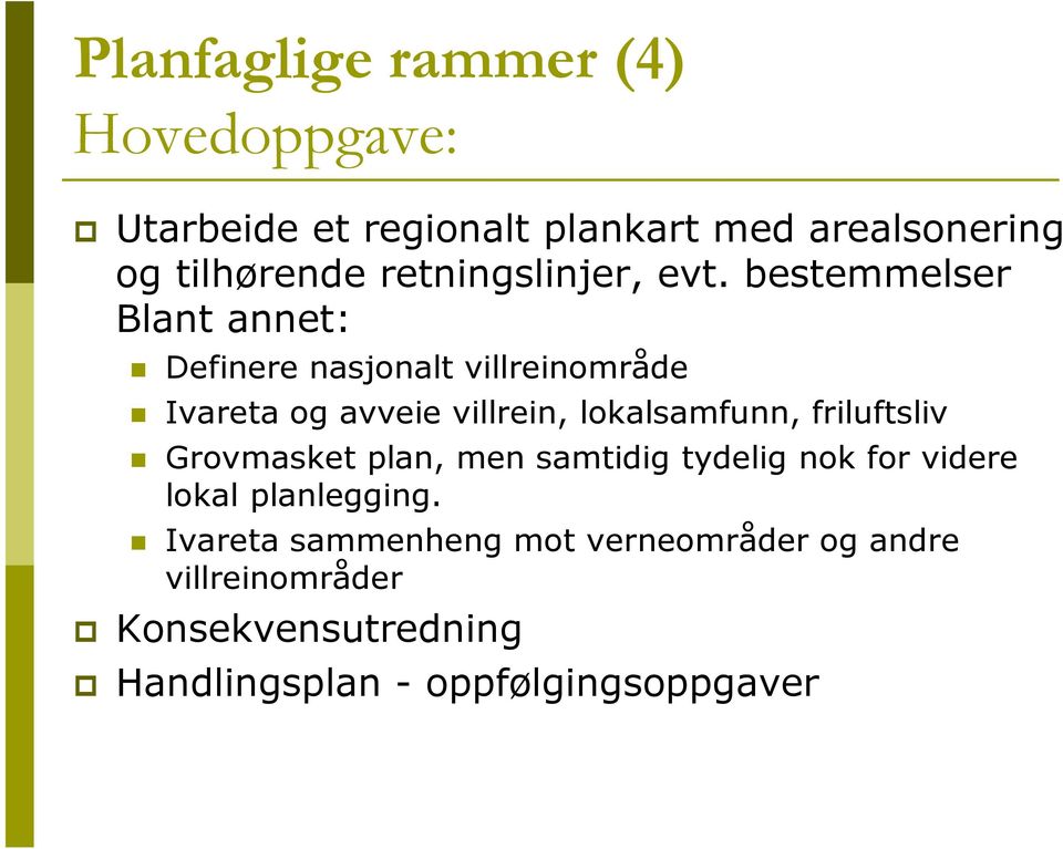 bestemmelser Blant annet: Definere nasjonalt villreinområde Ivareta og avveie villrein, lokalsamfunn,