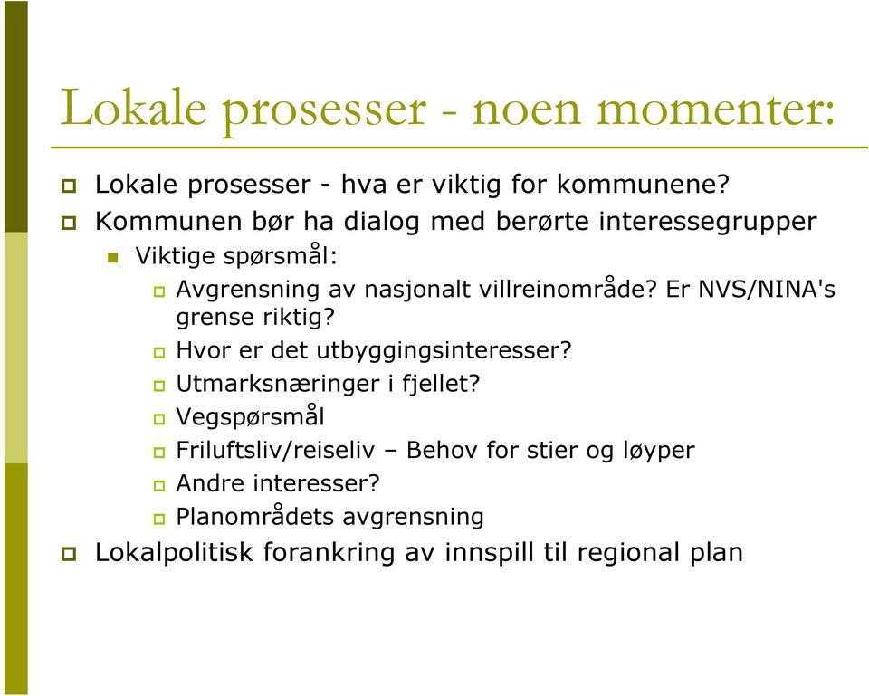 Er NVS/NINA's grense riktig? Hvor er det utbyggingsinteresser? Utmarksnæringer i fjellet?