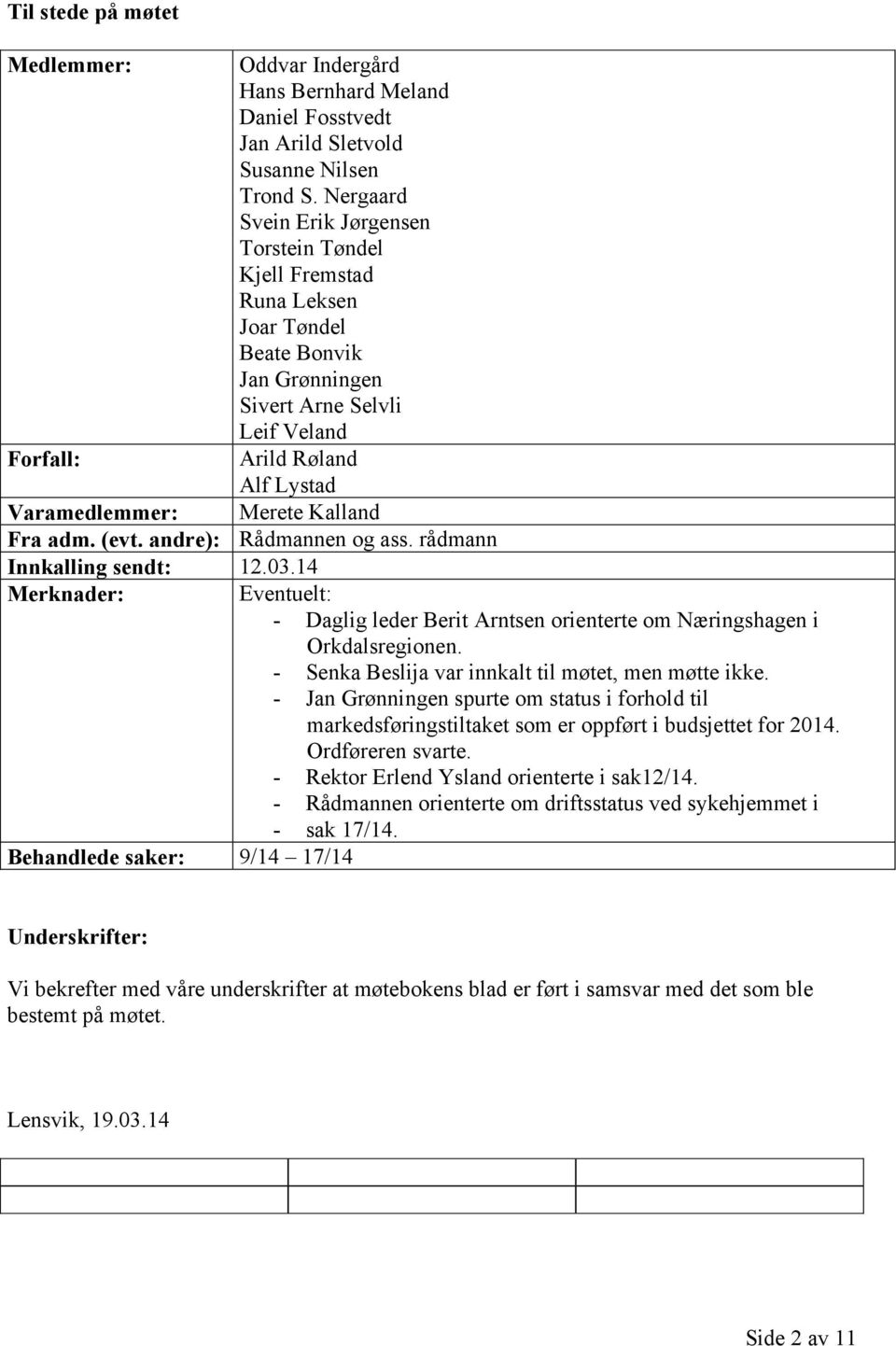 Kalland Fra adm. (evt. andre): Rådmannen og ass. rådmann Innkalling sendt: 12.03.