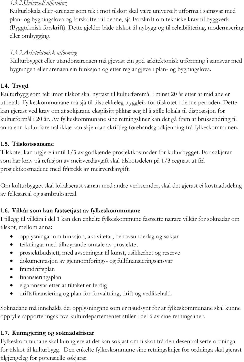 byggverk (Byggteknisk forskrift). Dette gjelder både tilskot til nybygg og til rehabilitering, modernisering eller ombygging. 1.3.