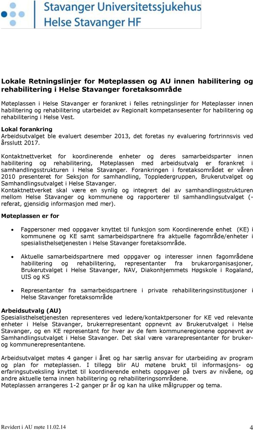 Lokal forankring Arbeidsutvalget ble evaluert desember 2013, det foretas ny evaluering fortrinnsvis ved årsslutt 2017.