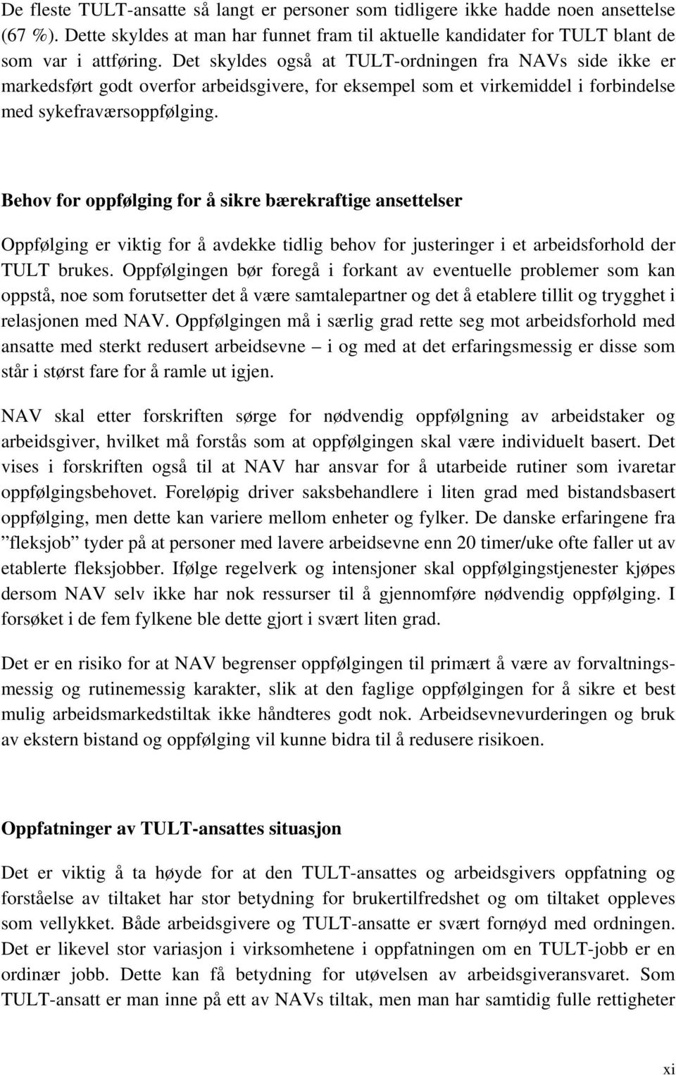 Behv fr ppfølging fr å sikre bærekraftige ansettelser Oppfølging er viktig fr å avdekke tidlig behv fr justeringer i et arbeidsfrhld der TULT brukes.