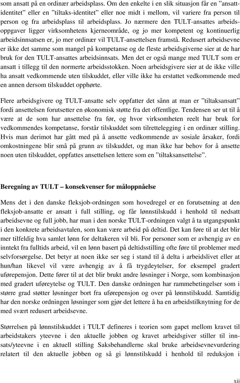 J nærmere den TULT-ansattes arbeidsppgaver ligger virksmhetens kjernemråde, g j mer kmpetent g kntinuerlig arbeidsinnsatsen er, j mer rdinær vil TULT-ansettelsen framstå.