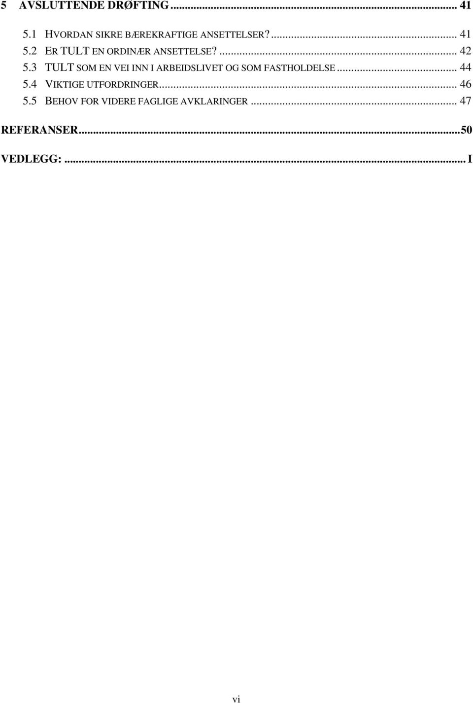 3 TULT SOM EN VEI INN I ARBEIDSLIVET OG SOM FASTHOLDELSE... 44 5.