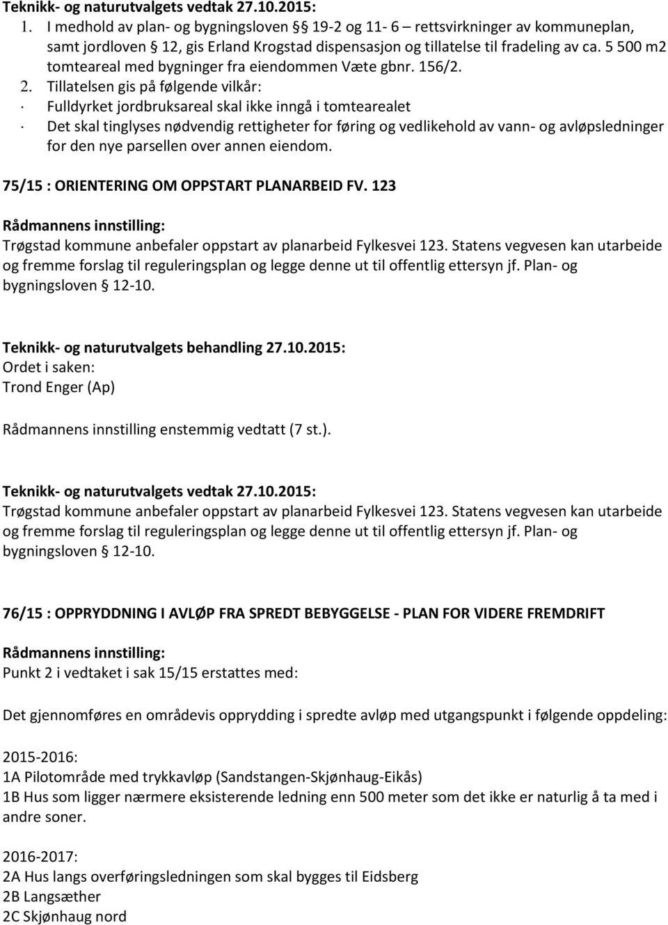 5 500 m2 tomteareal med bygninger fra eiendommen Væte gbnr. 156/2. 2.