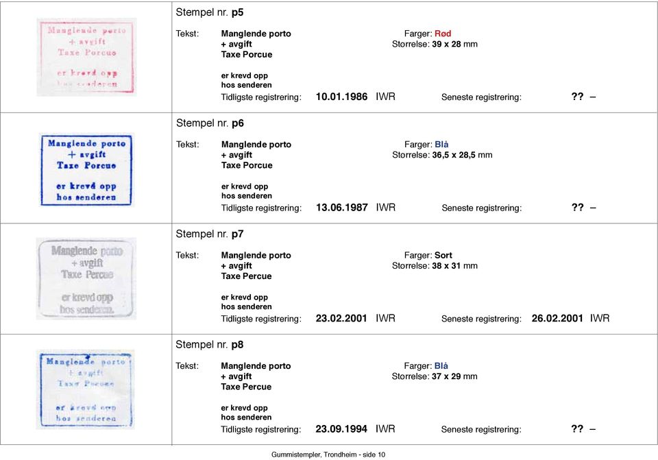 ? Tekst: Manglende porto Farger: Sort + avgift Størrelse: 38 x 31 mm Taxe Percue Stempel nr. p8 er krevd opp hos senderen Tidligste registrering: 23.02.