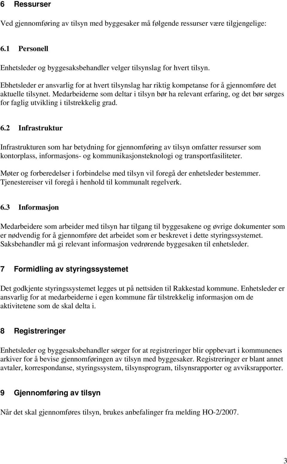 Medarbeiderne som deltar i tilsyn bør ha relevant erfaring, og det bør sørges for faglig utvikling i tilstrekkelig grad. 6.