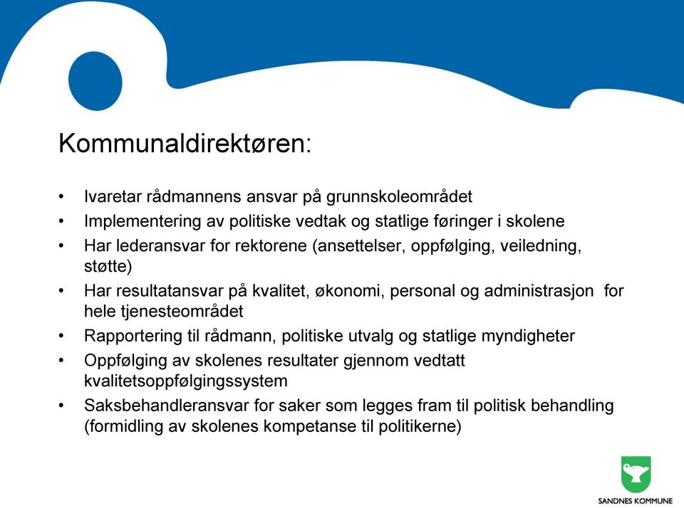 for hele tjenesteområdet Rapportering til rådmann, politiske utvalg og statlige myndigheter Oppfølging av skolenes resultater gjennom vedtatt