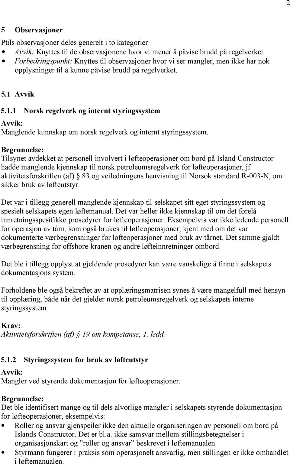 Avvik 5.1.1 Norsk regelverk og internt styringssystem Manglende kunnskap om norsk regelverk og internt styringssystem.