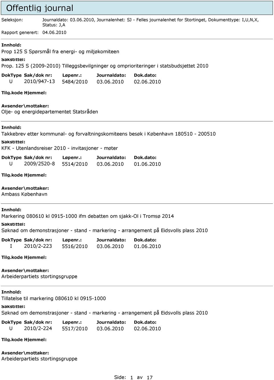 besøk i København 180510-200510 KFK - tenlandsreiser 2010 - invitasjoner - møter 2009/2520-8 5514/2010 Ambass København Markering 080610 kl 0915-1000 ifm debatten om sjakk-ol i Tromsø 2014 Søknad om