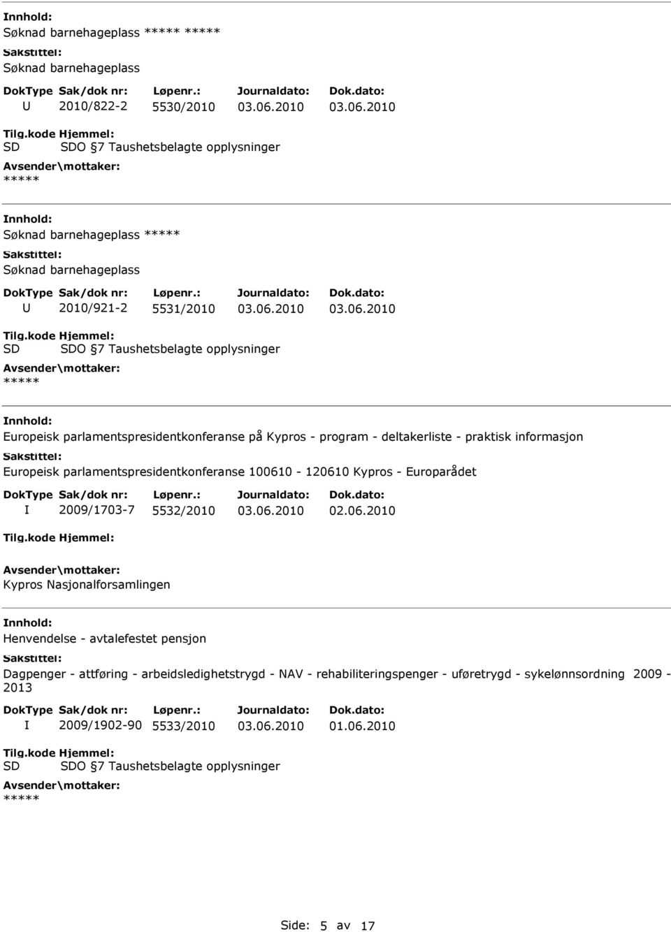 parlamentspresidentkonferanse 100610-120610 Kypros - Europarådet 2009/1703-7 5532/2010 Kypros Nasjonalforsamlingen Henvendelse - avtalefestet pensjon Dagpenger