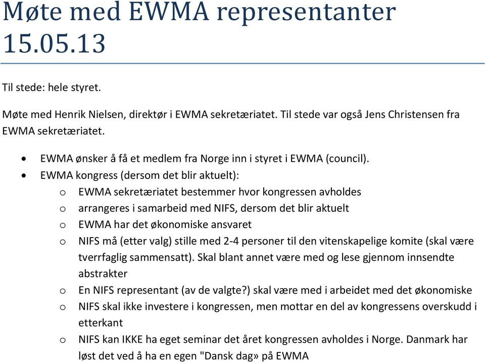 EWMA kongress (dersom det blir aktuelt): o EWMA sekretæriatet bestemmer hvor kongressen avholdes o arrangeres i samarbeid med NIFS, dersom det blir aktuelt o EWMA har det økonomiske ansvaret o NIFS