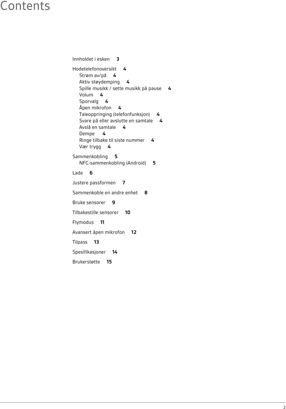 tilbake til siste nummer 4 Vær trygg 4 Sammenkobling 5 NFC-sammenkobling (Android) 5 Lade 6 Justere passformen 7 Sammenkoble en andre