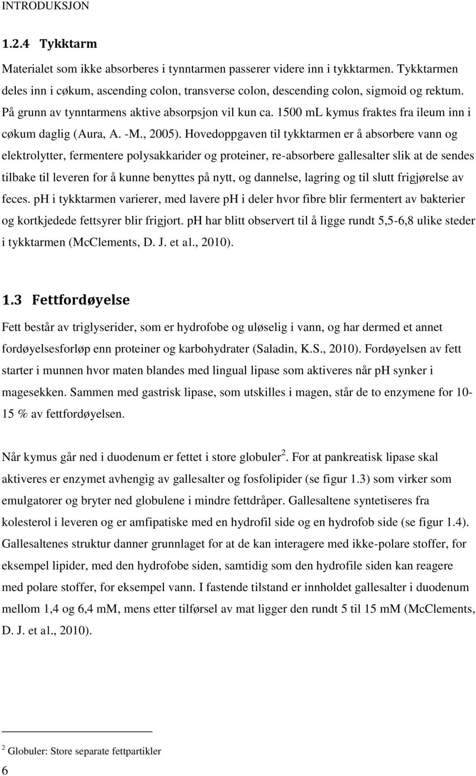 1500 ml kymus fraktes fra ileum inn i cøkum daglig (Aura, A. -M., 2005).