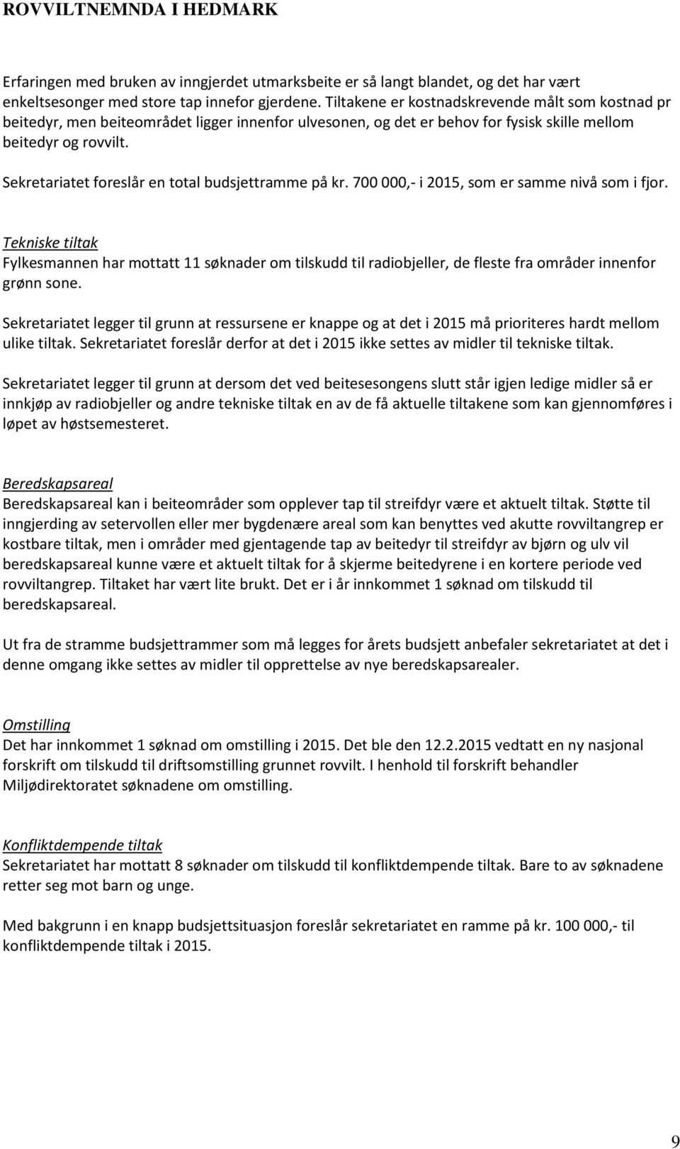 Sekretariatet foreslår en total budsjettramme på kr. 700 000,- i 2015, som er samme nivå som i fjor.