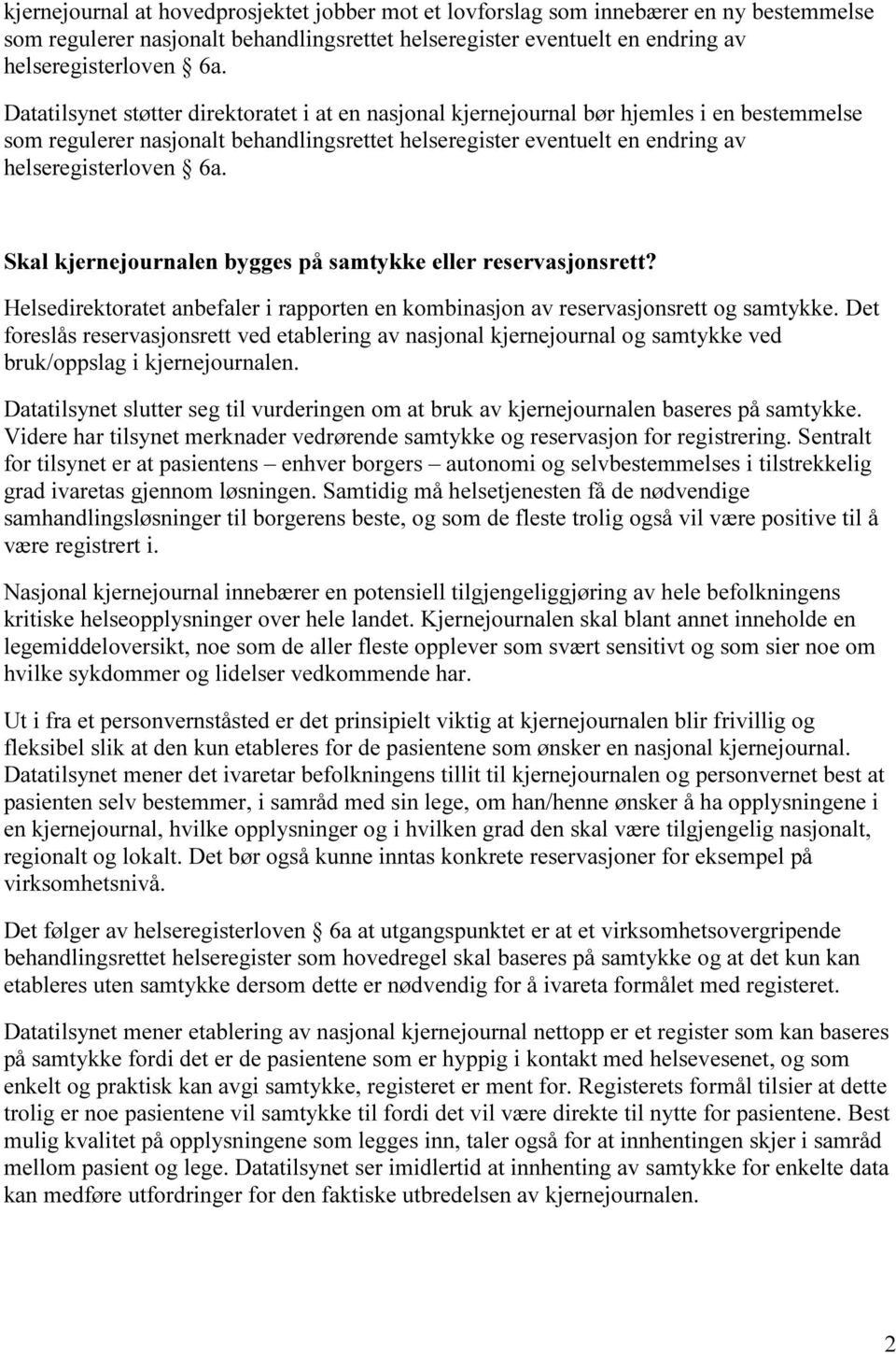 Skal kjernejournalen bygges på samtykke eller reservasjonsrett? Helsedirektoratet anbefaler i rapporten en kombinasjon av reservasjonsrett og samtykke.