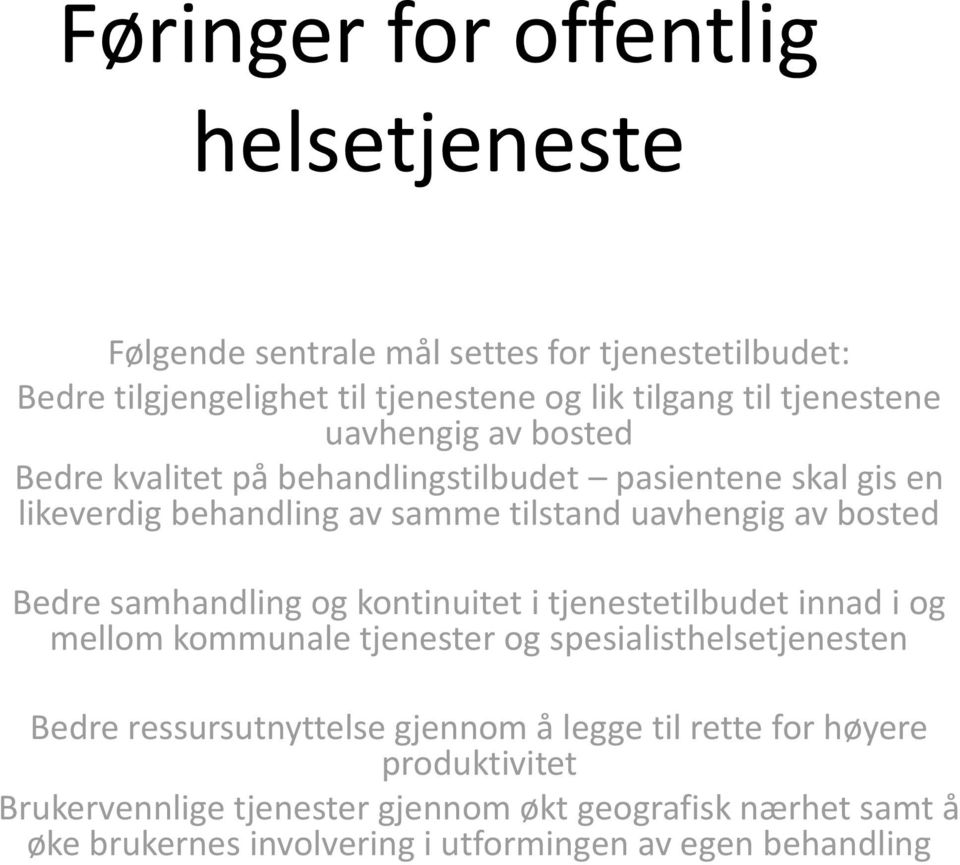 Bedre samhandling og kontinuitet i tjenestetilbudet innad i og mellom kommunale tjenester og spesialisthelsetjenesten Bedre ressursutnyttelse gjennom å