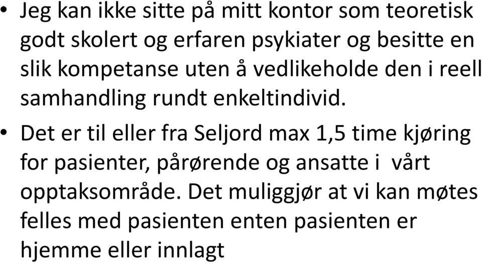 Det er til eller fra Seljord max 1,5 time kjøring for pasienter, pårørende og ansatte i vårt