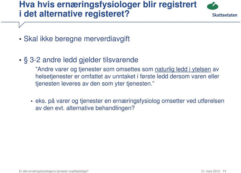 ytelsen av helsetjenester er omfattet av unntaket i første ledd dersom varen eller tjenesten leveres av den som yter tjenesten.