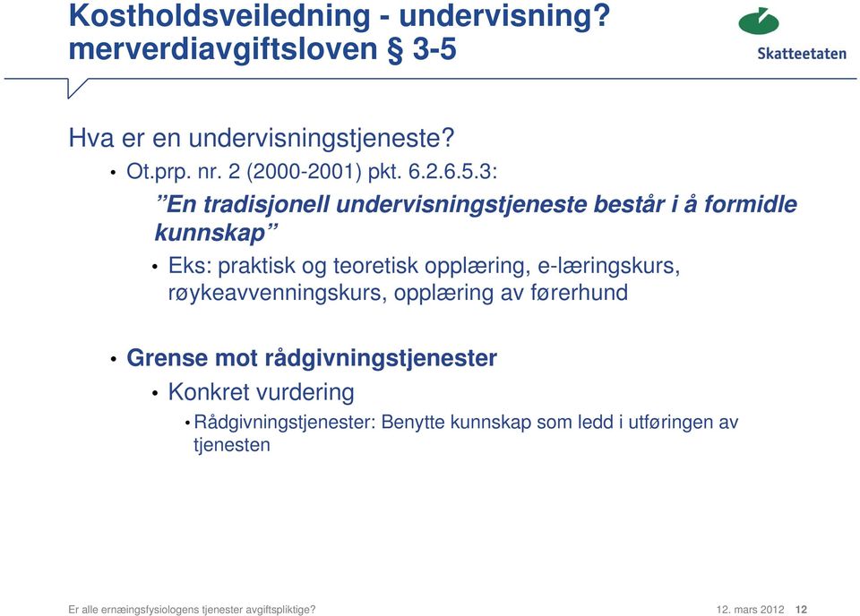 3: En tradisjonell undervisningstjeneste består i å formidle kunnskap Eks: praktisk og teoretisk opplæring, e-læringskurs,