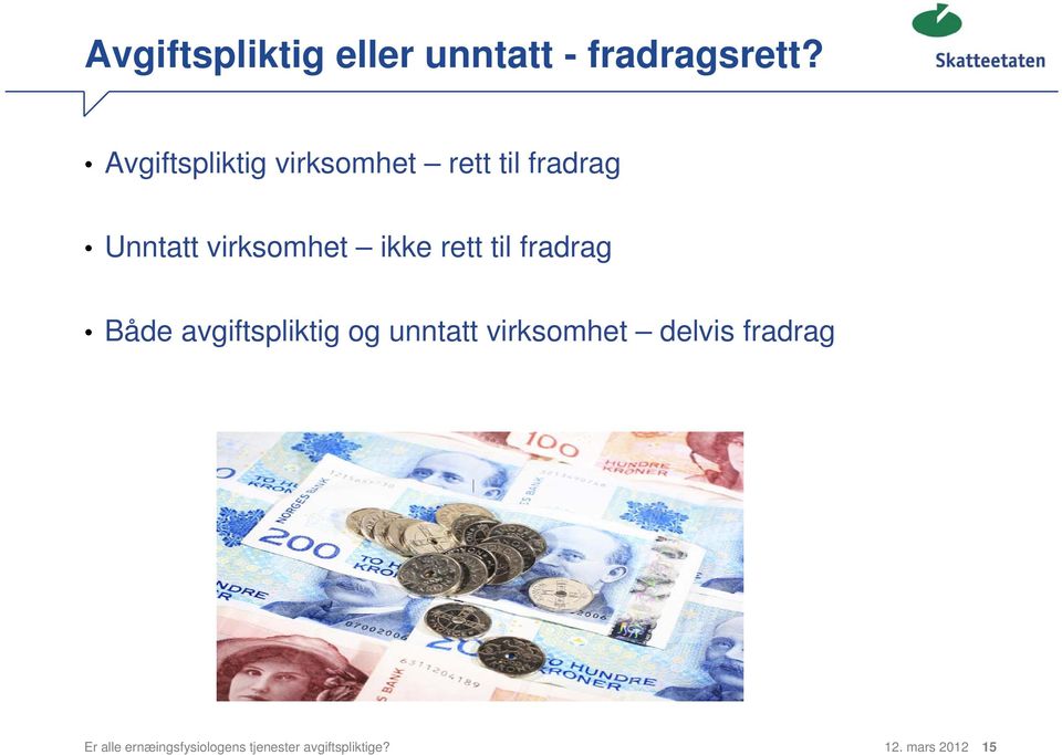 ikke rett til fradrag Både avgiftspliktig og unntatt virksomhet