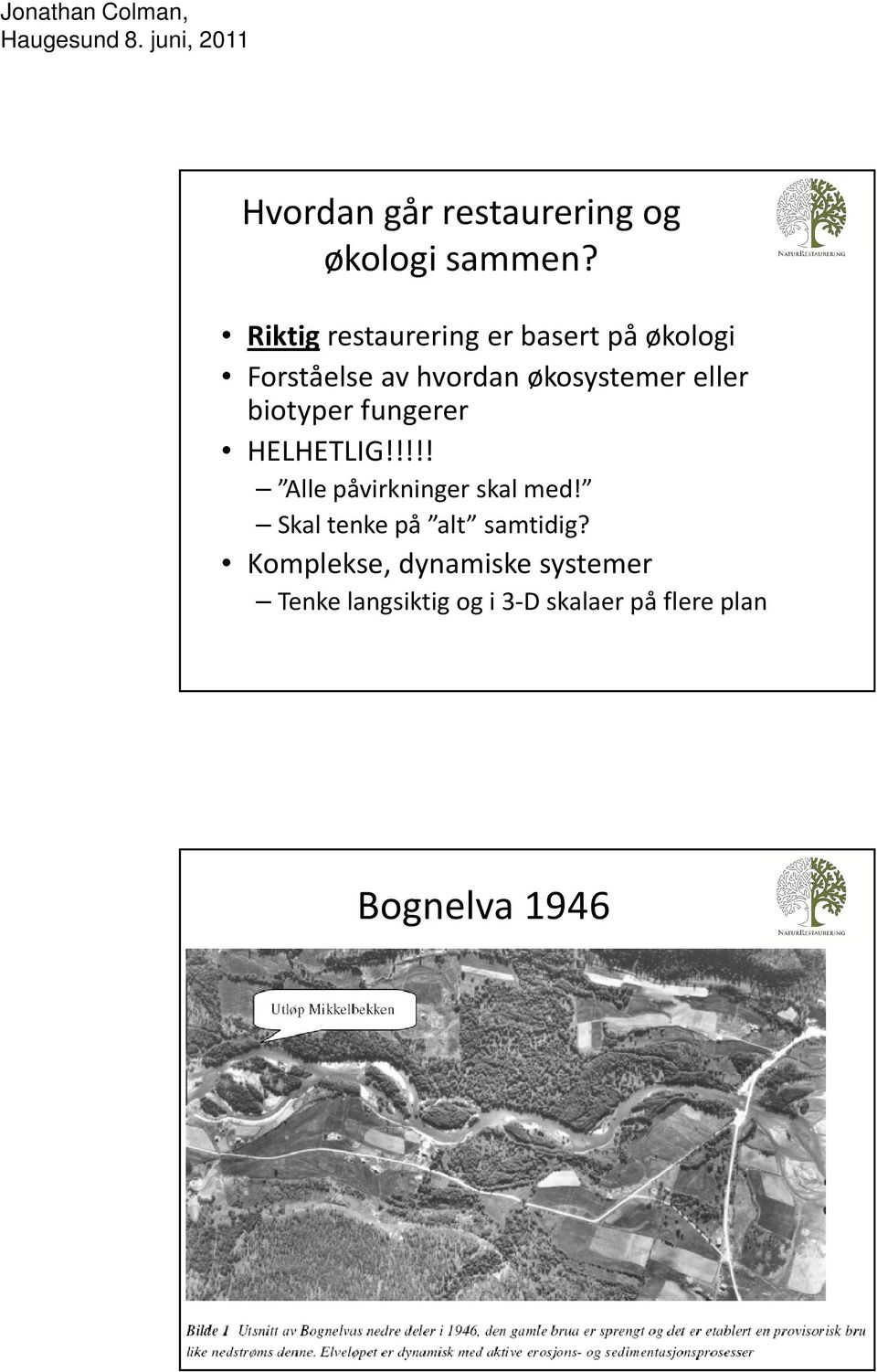 eller biotyper fungerer HELHETLIG!!!!! Alle påvirkninger skal med!