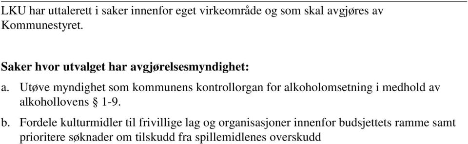 Utøve myndighet som kommunens kontrollorgan for alkoholomsetning i medhold av alkohollovens 1-9.