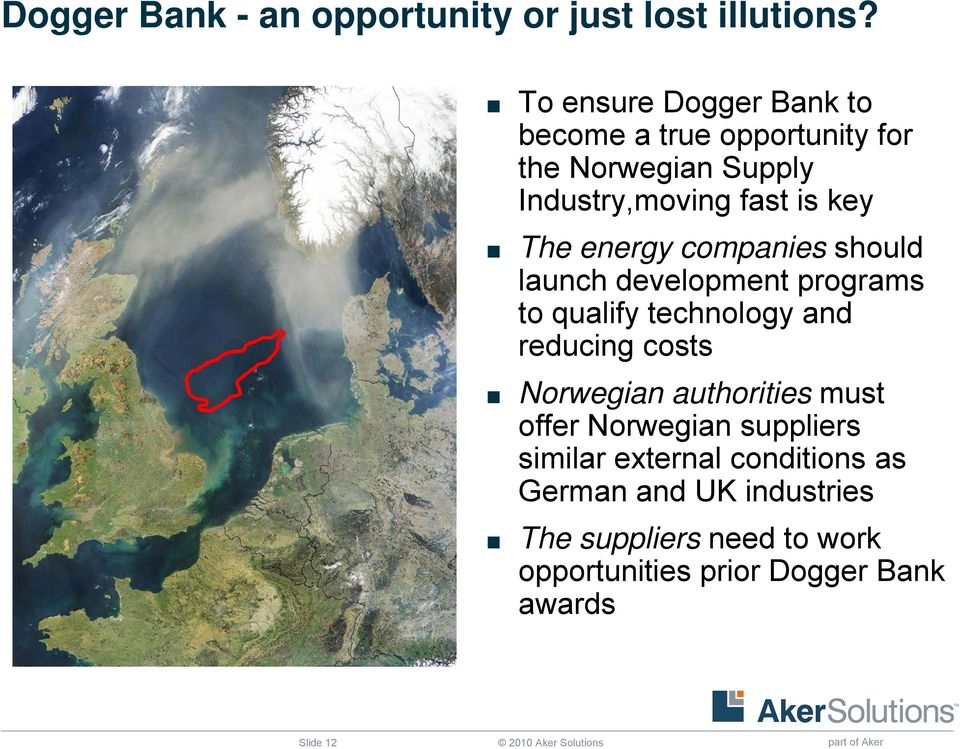 companies should launch development programs to qualify technology and reducing costs Norwegian authorities must