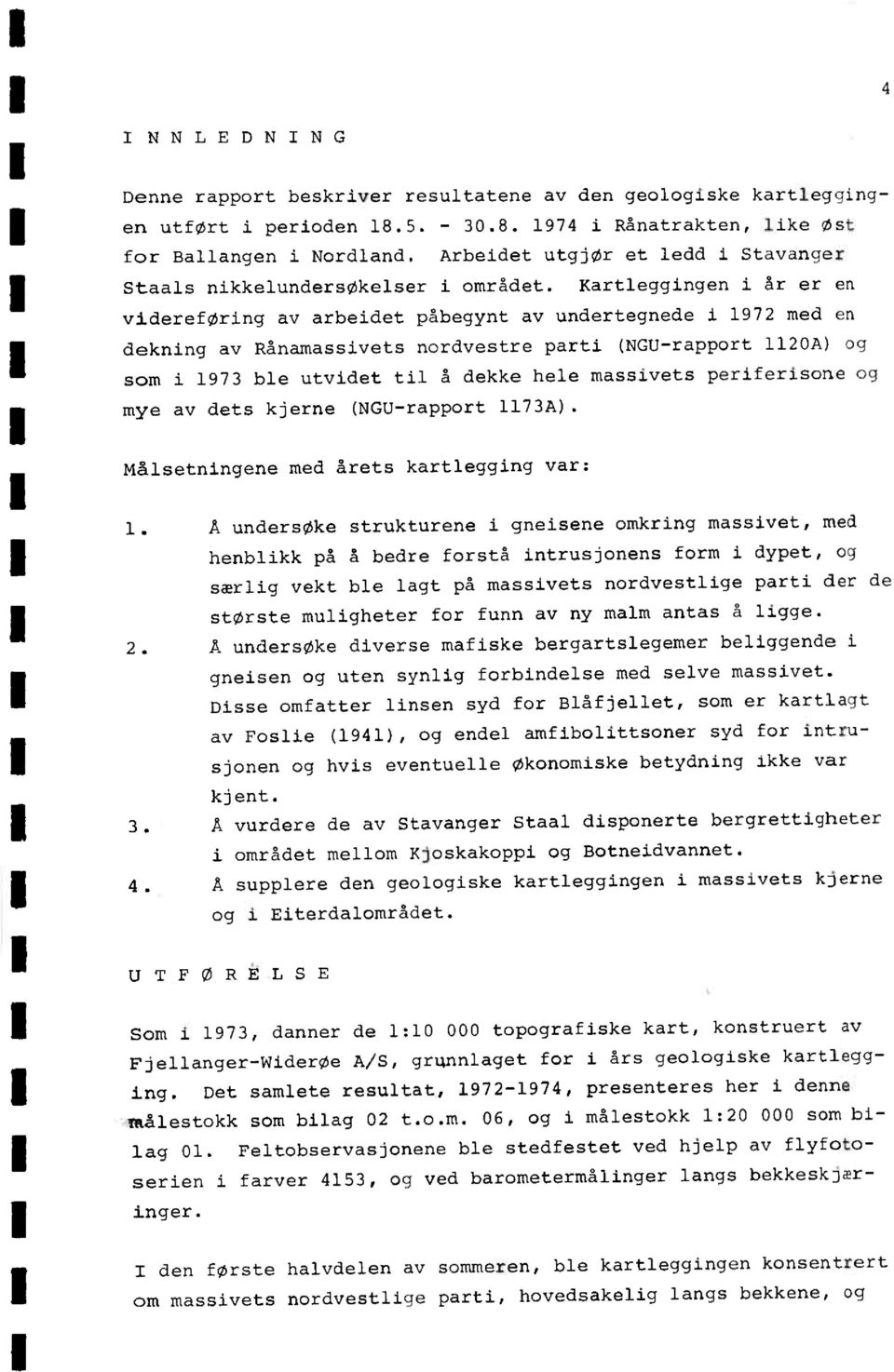 Kartleggingen i år er en videreføring av arbeidet påbegynt av undertegnede i 1972 med en dekning av Rånamassivets nordvestre parti (NGU-rapport 1120A) og som i 1973 ble utvidet til å dekke hele