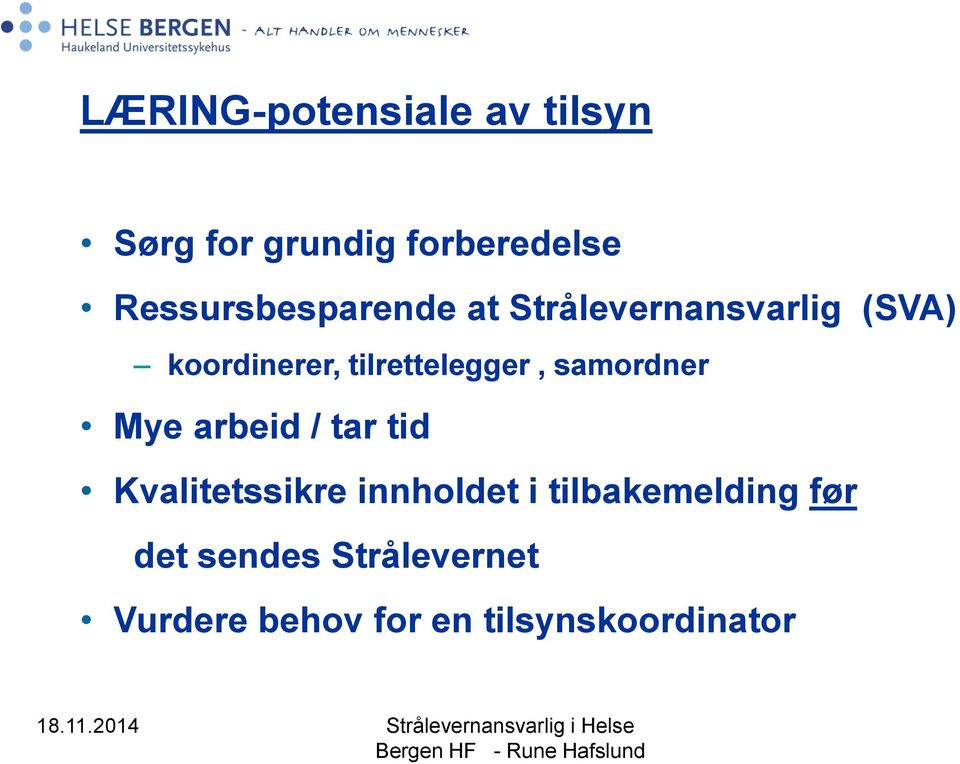 tilrettelegger, samordner Mye arbeid / tar tid Kvalitetssikre