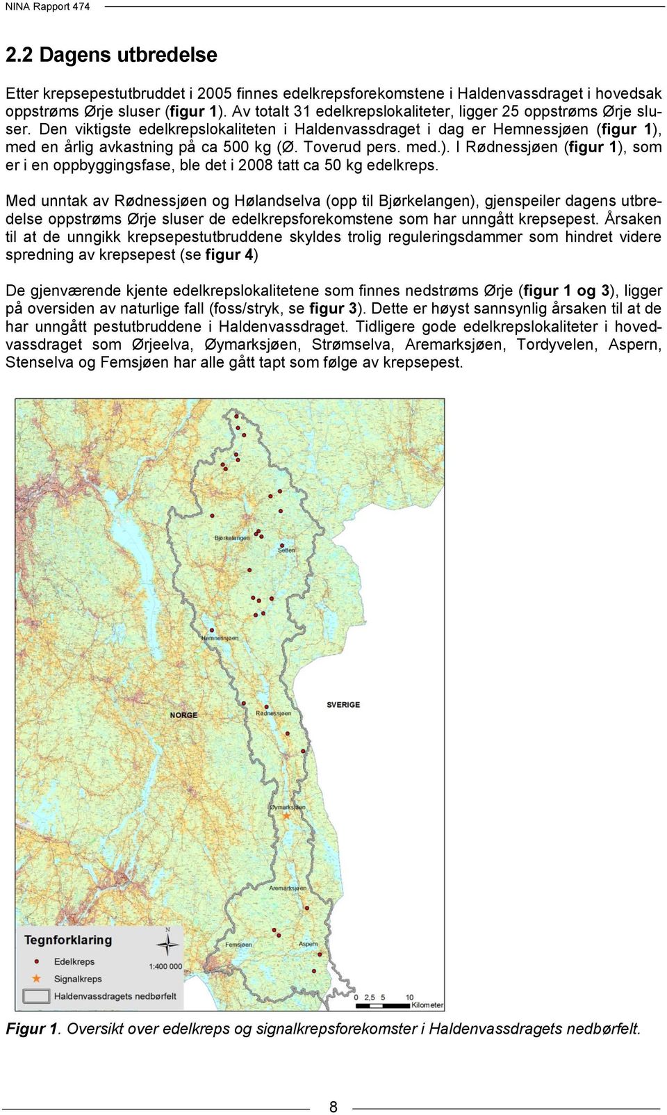 Toverud pers. med.). I Rødnessjøen (figur 1), som er i en oppbyggingsfase, ble det i 2008 tatt ca 50 kg edelkreps.