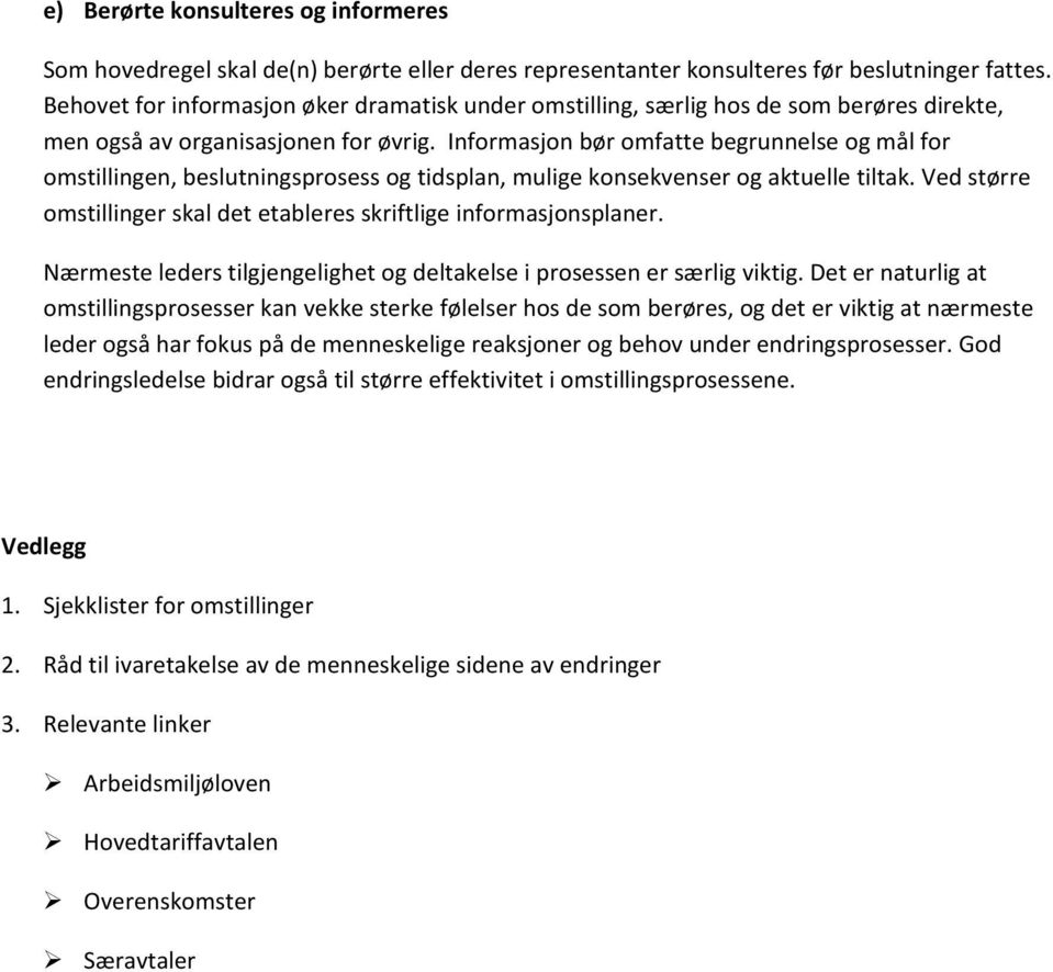 Informasjon bør omfatte begrunnelse og mål for omstillingen, beslutningsprosess og tidsplan, mulige konsekvenser og aktuelle tiltak.