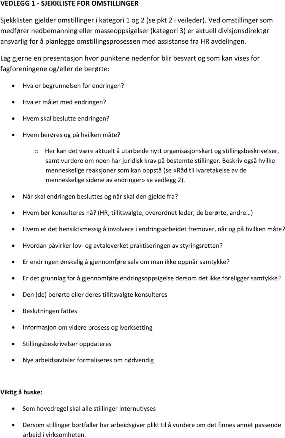 Lag gjerne en presentasjon hvor punktene nedenfor blir besvart og som kan vises for fagforeningene og/eller de berørte: Hva er begrunnelsen for endringen? Hva er målet med endringen?