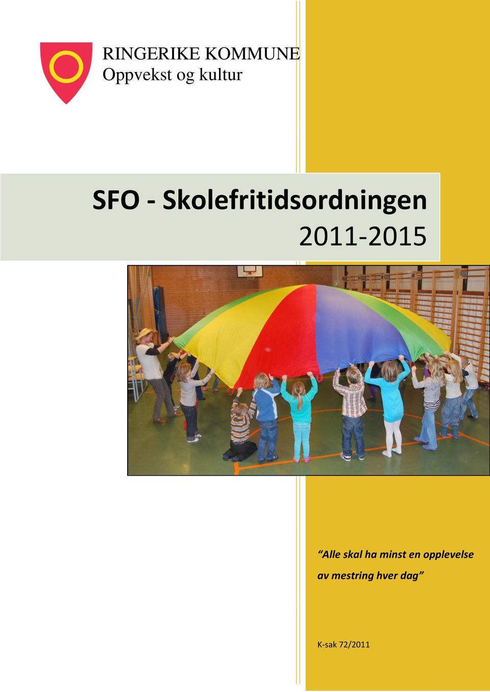 - Skolefritidsordningen 2011-2015 Alle skal ha