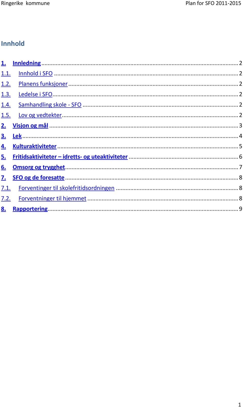 .. 5 5. Fritidsaktiviteter idretts- og uteaktiviteter... 6 6. Omsorg og trygghet... 7 7. SFO og de foresatte.