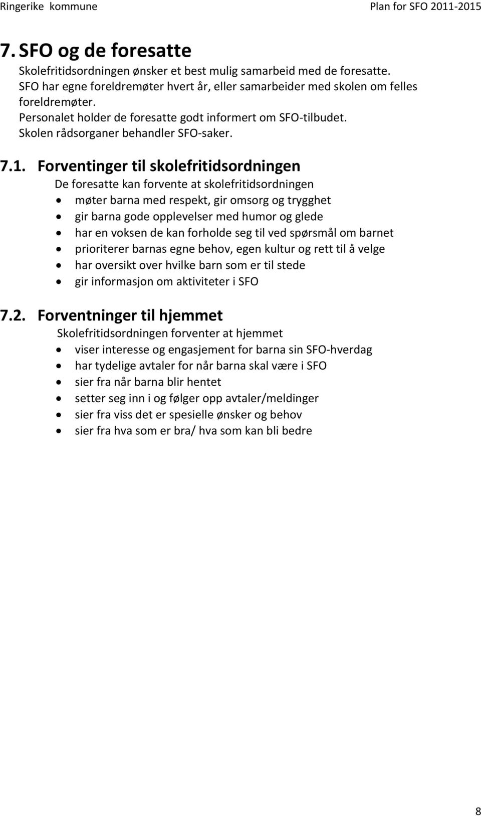 Forventinger til skolefritidsordningen De foresatte kan forvente at skolefritidsordningen møter barna med respekt, gir omsorg og trygghet gir barna gode opplevelser med humor og glede har en voksen