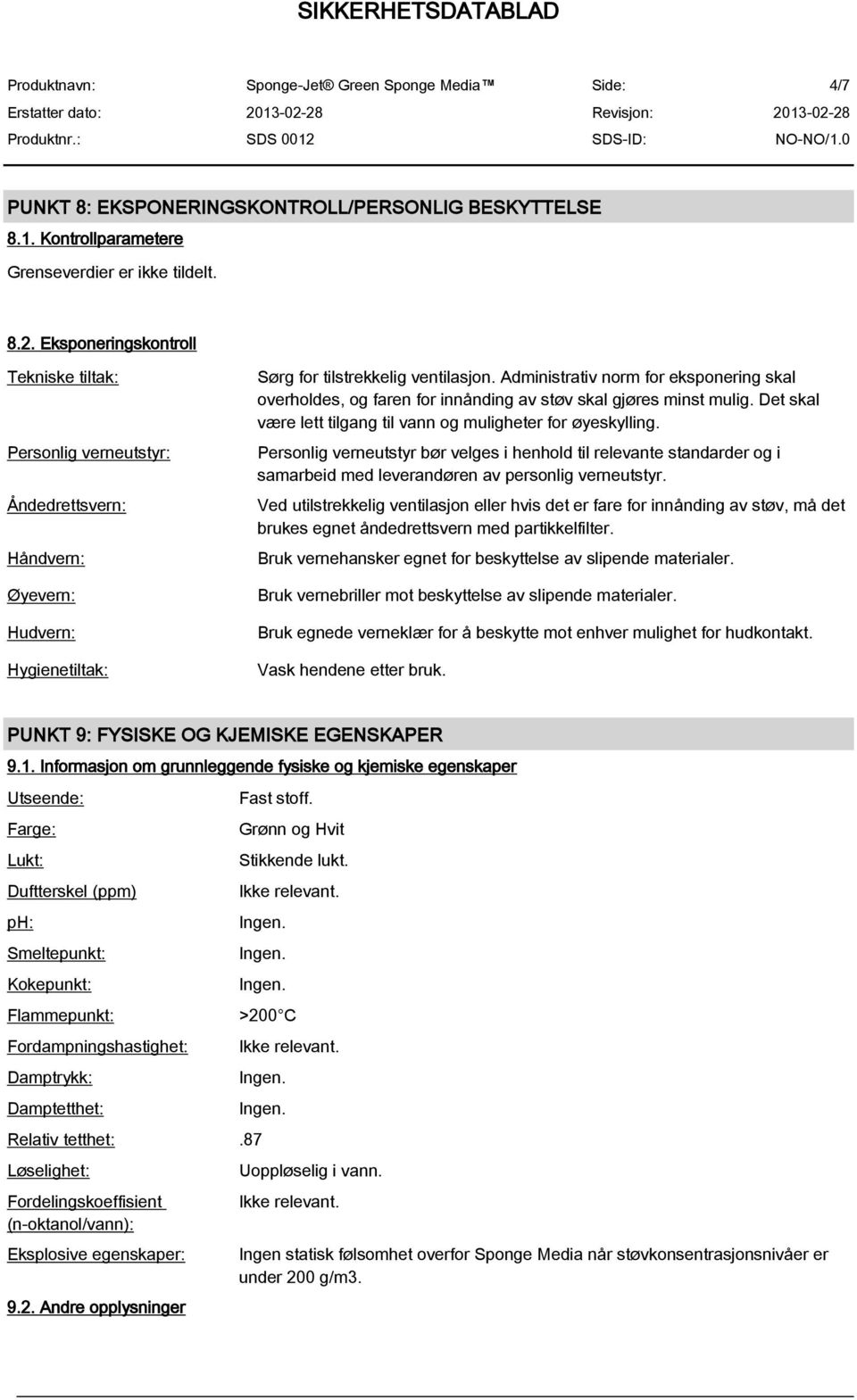 Administrativ norm for eksponering skal overholdes, og faren for innånding av støv skal gjøres minst mulig. Det skal være lett tilgang til vann og muligheter for øyeskylling.