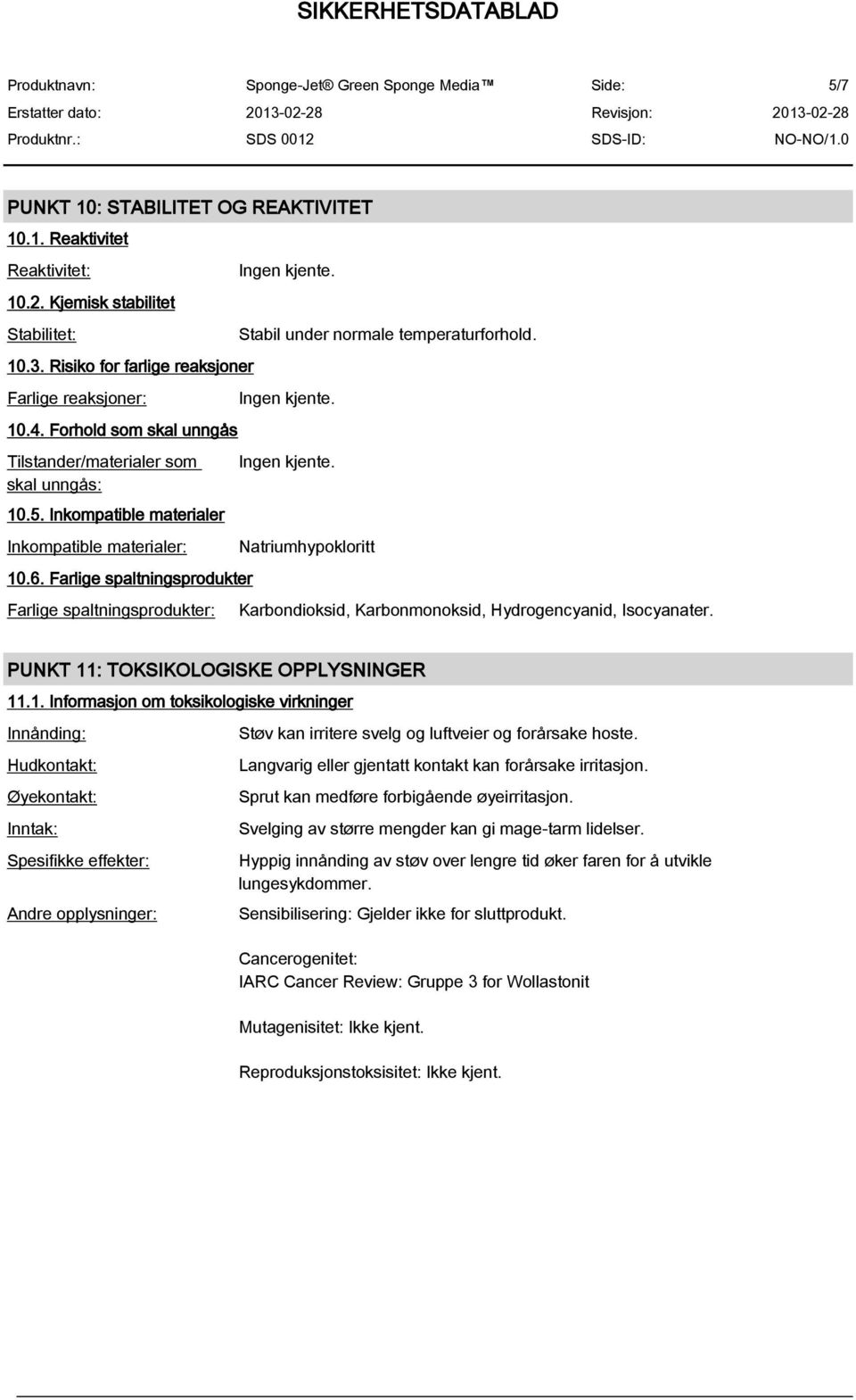 Farlige spaltningsprodukter Farlige spaltningsprodukter: Stabil under normale temperaturforhold. Natriumhypokloritt Karbondioksid, Karbonmonoksid, Hydrogencyanid, Isocyanater.