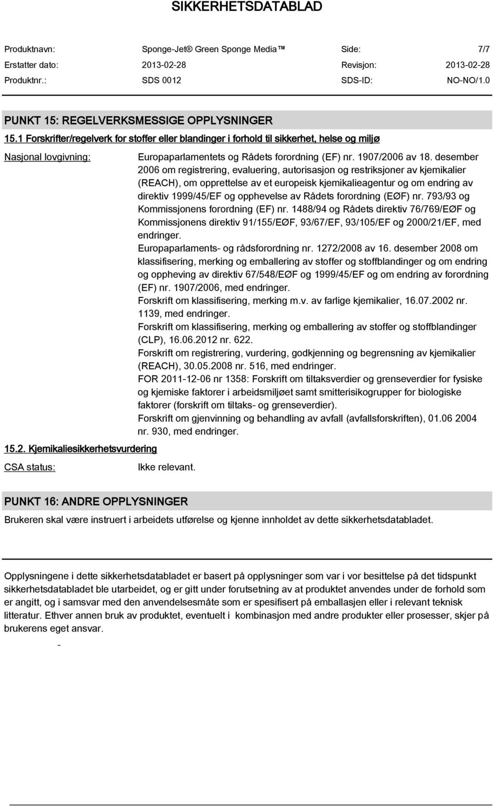 desember 2006 om registrering, evaluering, autorisasjon og restriksjoner av kjemikalier (REACH), om opprettelse av et europeisk kjemikalieagentur og om endring av direktiv 1999/45/EF og opphevelse av