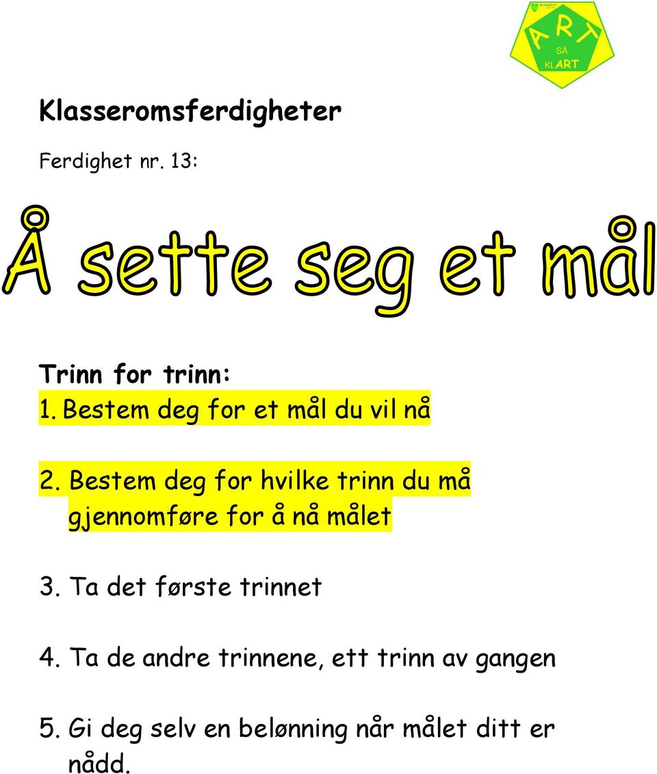 Bestem deg for hvilke trinn du må gjennomføre for å nå målet 3.