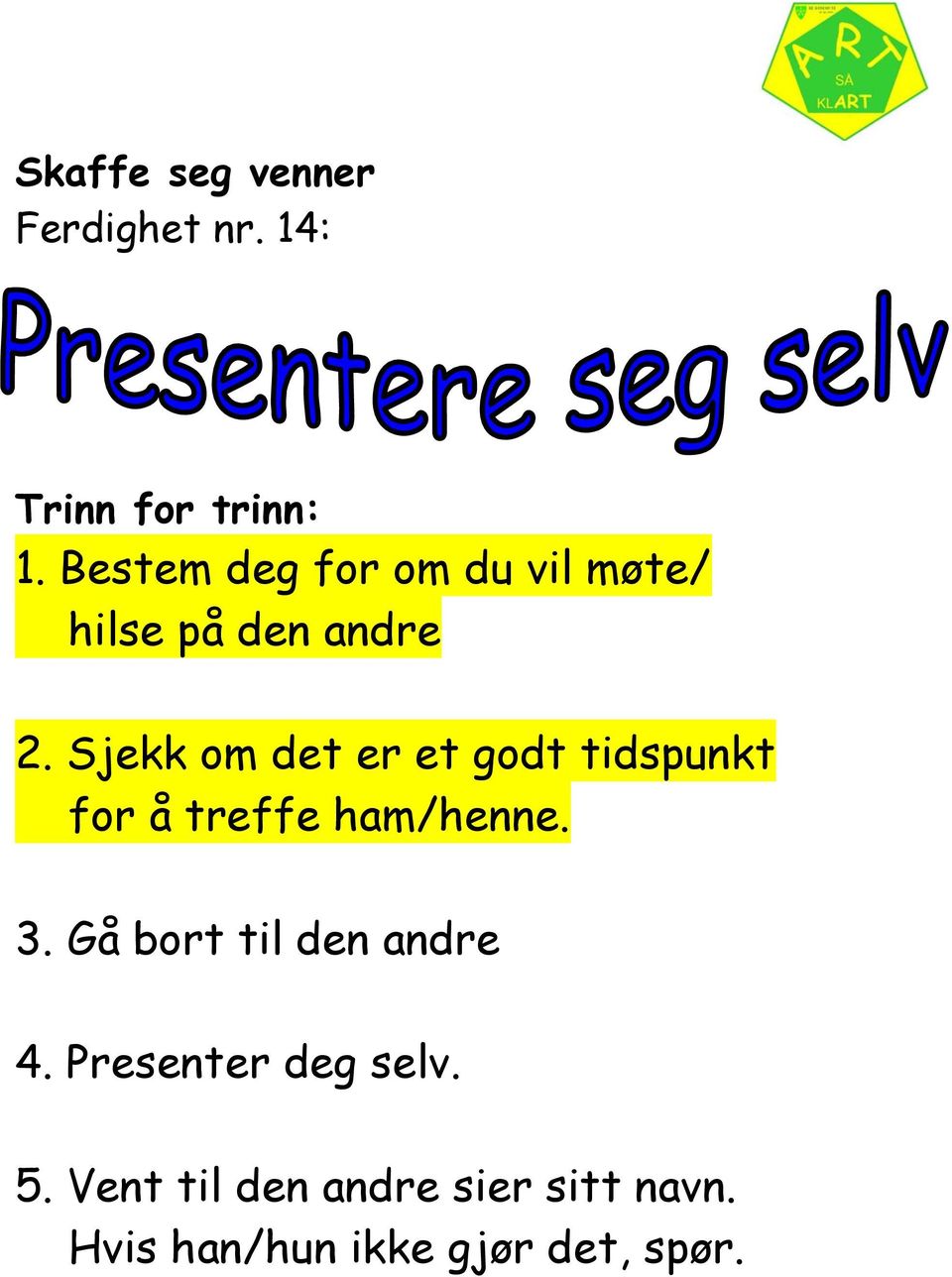 Sjekk om det er et godt tidspunkt for å treffe ham/henne. 3.