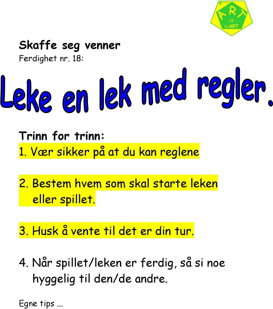 Bestem hvem som skal starte leken eller spillet. 3.