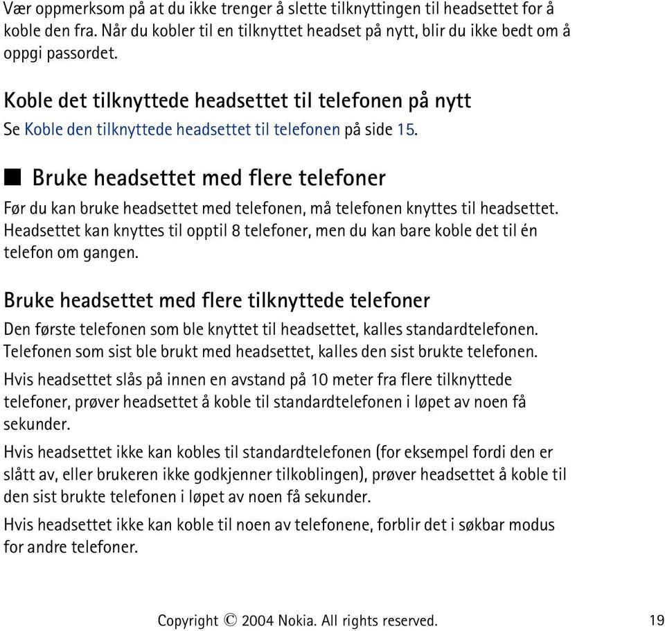 Bruke headsettet med flere telefoner Før du kan bruke headsettet med telefonen, må telefonen knyttes til headsettet.