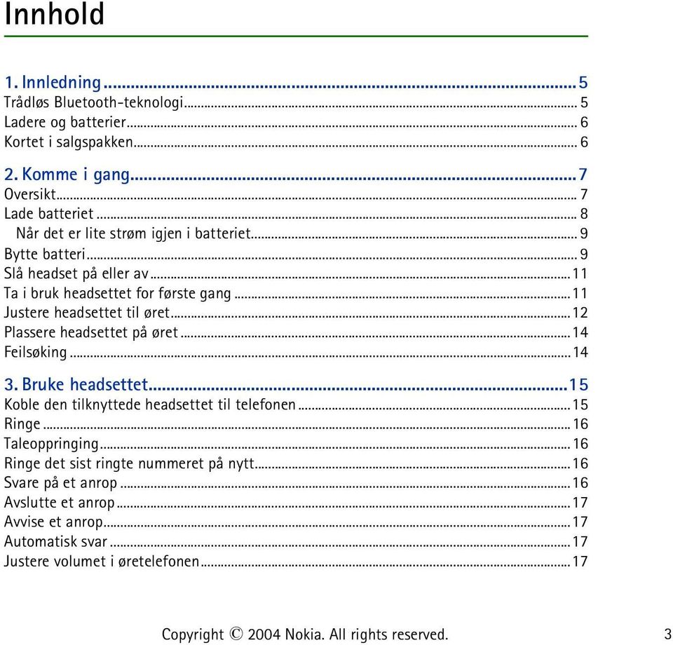 ..12 Plassere headsettet på øret...14 Feilsøking...14 3. Bruke headsettet...15 Koble den tilknyttede headsettet til telefonen...15 Ringe...16 Taleoppringing.