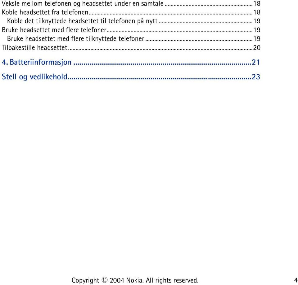 ..19 Bruke headsettet med flere telefoner...19 Bruke headsettet med flere tilknyttede telefoner.