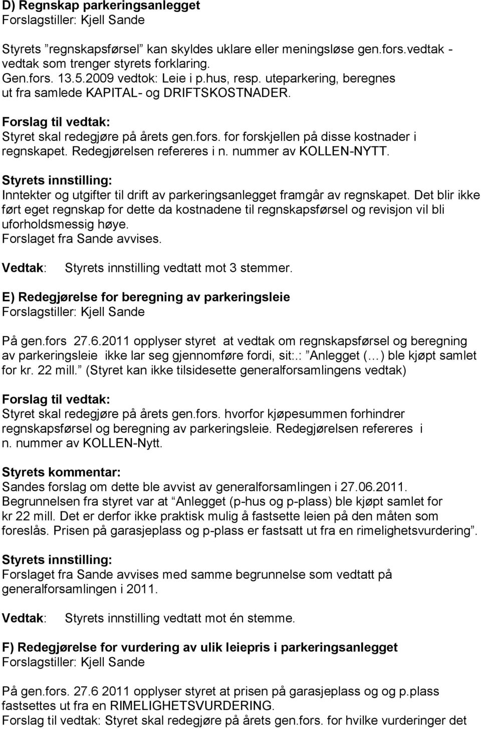 nummer av KOLLEN-NYTT. Inntekter og utgifter til drift av parkeringsanlegget framgår av regnskapet.