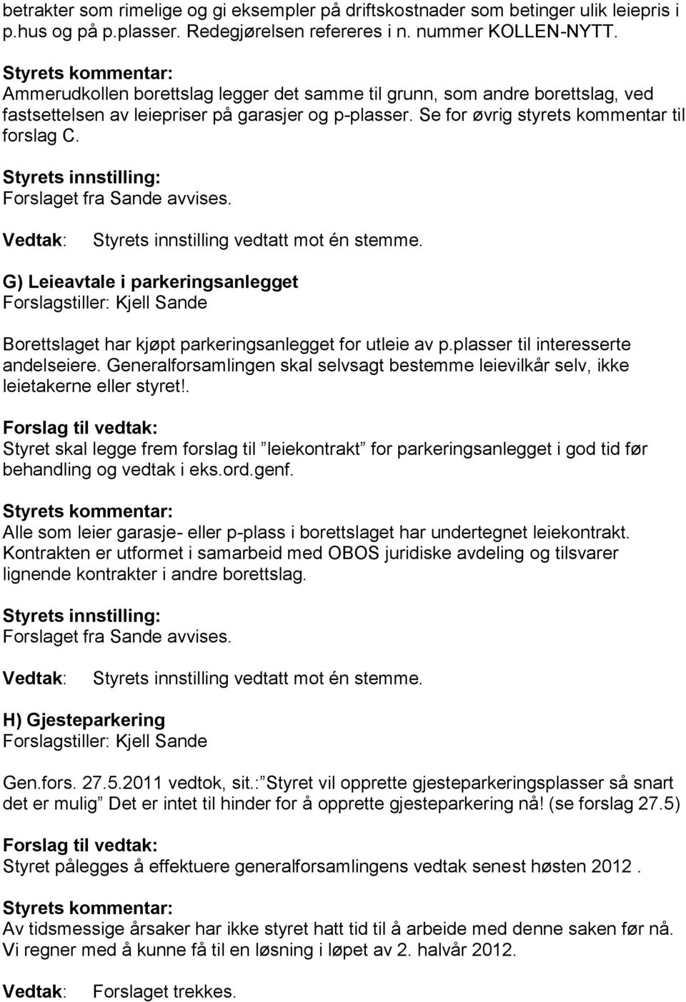 G) Leieavtale i parkeringsanlegget Borettslaget har kjøpt parkeringsanlegget for utleie av p.plasser til interesserte andelseiere.