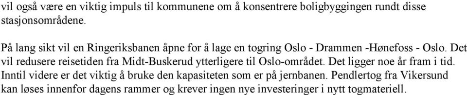 Det vil redusere reisetiden fra Midt-Buskerud ytterligere til Oslo-området. Det ligger noe år fram i tid.