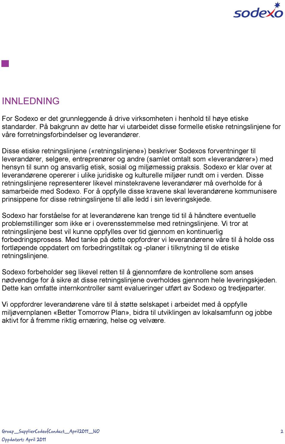 Disse etiske retningslinjene («retningslinjene») beskriver Sodexos forventninger til leverandører, selgere, entreprenører og andre (samlet omtalt som «leverandører») med hensyn til sunn og ansvarlig